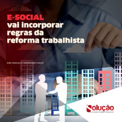 E-SOCIAL VAI INCORPORAR REGRAS DA REFORMA TRABALHISTA