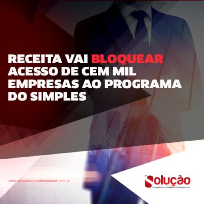 RECEITA VAI BLOQUEAR ACESSO DE CEM MIL EMPRESAS AO PROGRAMA DO SIMPLES