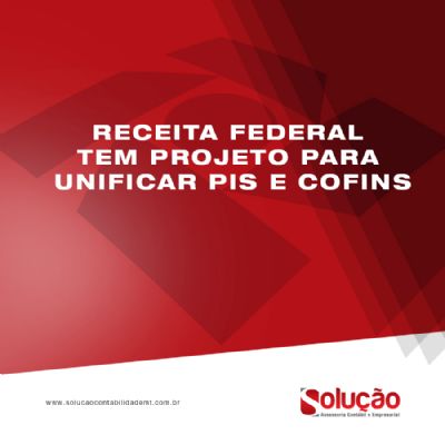 RECEITA FEDERAL TEM PROJETO PARA UNIFICAR PIS E COFINS